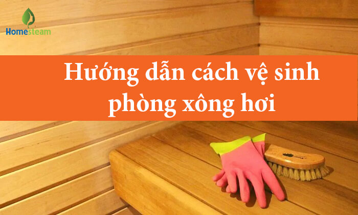 cách vệ sinh phòng xông hơi